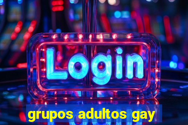 grupos adultos gay